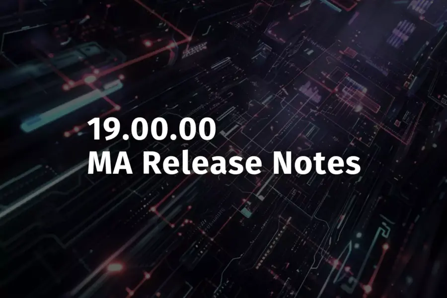 Foundation release to migrate and up-version the underlying MA Operating System to provide greater security, performance, support, and reliability in v19.00.00